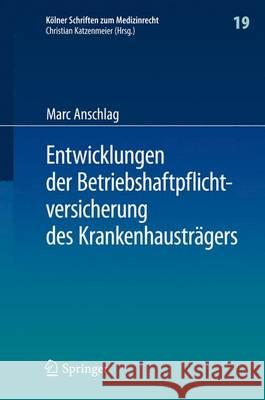 Entwicklungen Der Betriebshaftpflichtversicherung Des Krankenhausträgers Anschlag, Marc 9783662495711 Springer