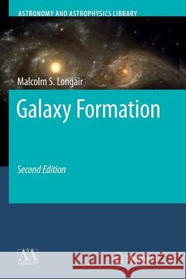 Galaxy Formation Malcolm S. Longair 9783662495797