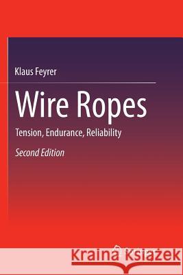 Wire Ropes: Tension, Endurance, Reliability Klaus Feyrer 9783662495810 Springer