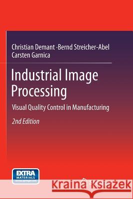 Industrial Image Processing: Visual Quality Control in Manufacturing Christian Demant, Bernd Streicher-Abel, Carsten Garnica 9783662495919 Springer-Verlag Berlin and Heidelberg GmbH & 