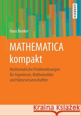 Mathematica Kompakt: Mathematische Problemlösungen Für Ingenieure, Mathematiker Und Naturwissenschaftler Benker, Hans 9783662496107 Springer Vieweg