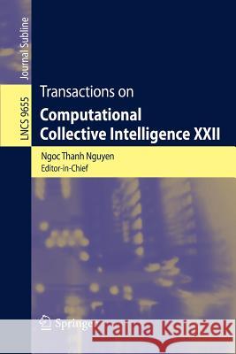 Transactions on Computational Collective Intelligence XXII Ngoc Thanh Nguyen Ryszard Kowalczyk 9783662496183 Springer