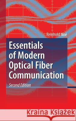 Essentials of Modern Optical Fiber Communication Reinhold Noe 9783662496213