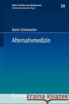 Alternativmedizin: Arzthaftungsrechtliche, Arzneimittelrechtliche Und Sozialrechtliche Grenzen Ärztlicher Therapiefreiheit Schumacher, Katrin 9783662496329 Springer