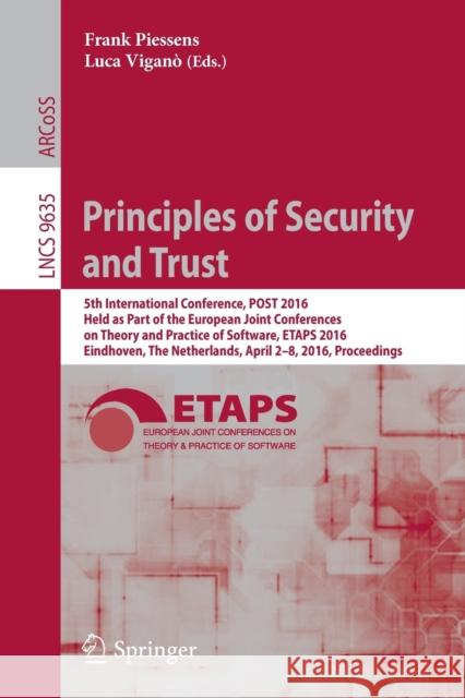 Principles of Security and Trust: 5th International Conference, Post 2016, Held as Part of the European Joint Conferences on Theory and Practice of So Piessens, Frank 9783662496343 Springer