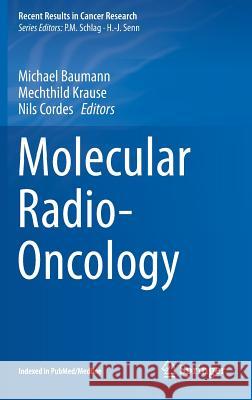 Molecular Radio-Oncology Michael Baumann Mechthild Krause Nils Cordes 9783662496497 Springer