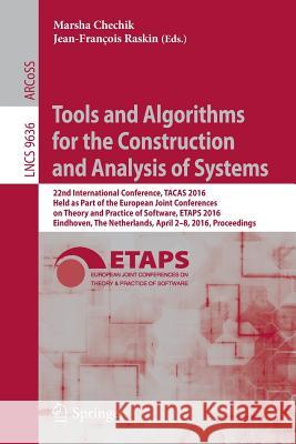 Tools and Algorithms for the Construction and Analysis of Systems: 22nd International Conference, Tacas 2016, Held as Part of the European Joint Confe Chechik, Marsha 9783662496732 Springer