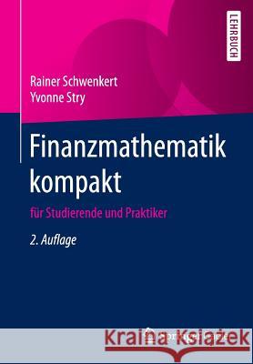 Finanzmathematik Kompakt: Für Studierende Und Praktiker Schwenkert, Rainer 9783662496916 Springer Gabler