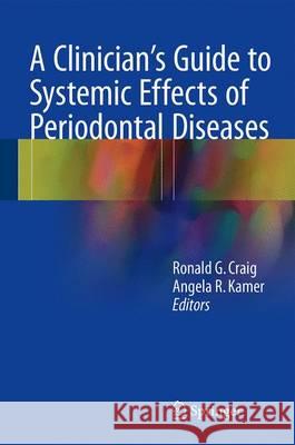 A Clinician's Guide to Systemic Effects of Periodontal Diseases Ronald G. Craig Angela R. Kramer 9783662496978 Springer