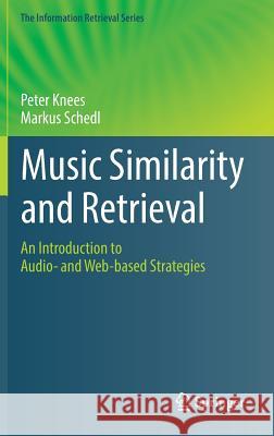 Music Similarity and Retrieval: An Introduction to Audio- And Web-Based Strategies Knees, Peter 9783662497203 Springer