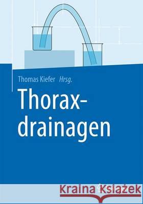 Thoraxdrainagen Thomas Kiefer 9783662497395 Springer