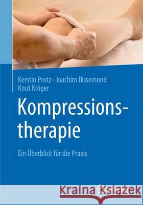 Kompressionstherapie: Ein Überblick Für Die Praxis Protz, Kerstin 9783662497432 Springer