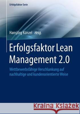 Erfolgsfaktor Lean Management 2.0: Wettbewerbsfähige Verschlankung Auf Nachhaltige Und Kundenorientierte Weise Künzel, Hansjörg 9783662497517 Springer Gabler
