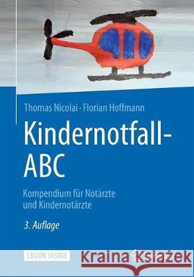 Kindernotfall-ABC: Kompendium Für Notärzte Und Kindernotärzte Nicolai, Thomas 9783662497968