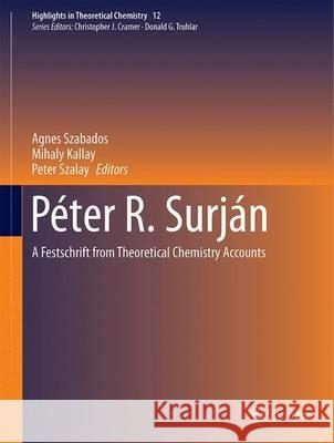 Péter R. Surján: A Festschrift from Theoretical Chemistry Accounts Szabados, Ágnes 9783662498248 Springer