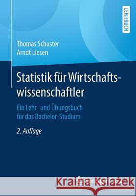 Statistik Für Wirtschaftswissenschaftler: Ein Lehr- Und Übungsbuch Für Das Bachelor-Studium Schuster, Thomas 9783662498354 Springer Gabler