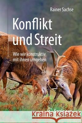 Konflikt Und Streit: Wie Wir Konstruktiv Mit Ihnen Umgehen Sachse, Rainer 9783662498637 Springer