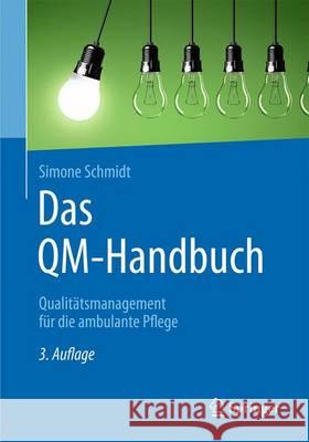 Das Qm-Handbuch: Qualitätsmanagement Für Die Ambulante Pflege Schmidt, Simone 9783662498675 Springer