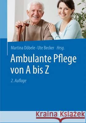 Ambulante Pflege Von a Bis Z Döbele, Martina 9783662498842 Springer