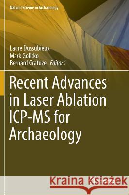 Recent Advances in Laser Ablation Icp-MS for Archaeology Dussubieux, Laure 9783662498927