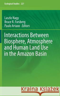 Interactions Between Biosphere, Atmosphere and Human Land Use in the Amazon Basin Laszlo Nagy Bruce R. Forsberg Paulo Artaxo 9783662499009