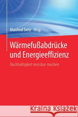 Wärmefußabdrücke Und Energieeffizienz: Nachhaltigkeit Messbar Machen Sietz, Manfred 9783662499344 Springer Spektrum