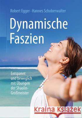 Dynamische Faszien: Entspannt Und Beweglich Mit Übungen Der Shaolin-Großmeister Egger, Robert 9783662499368 Springer