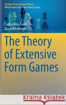 The Theory of Extensive Form Games Carlos Alos-Ferrer Klaus Ritzberger 9783662499429 Springer