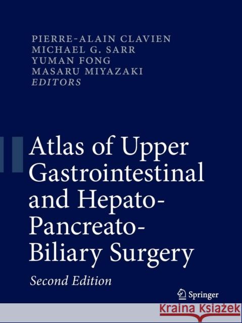 Atlas of Upper Gastrointestinal and Hepato-Pancreato-Biliary Surgery Pierre-Alain Clavien Michael G. Sarr Yuman Fong 9783662499757