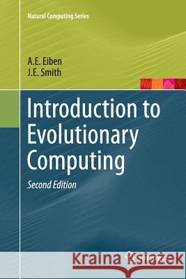 Introduction to Evolutionary Computing A. E. Eiben James E. Smith 9783662499856 Springer