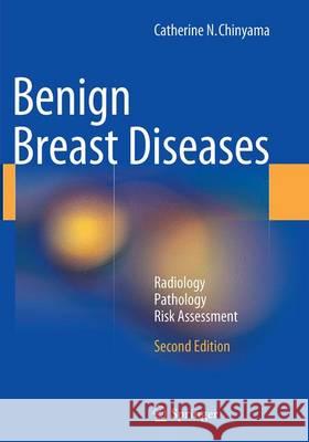 Benign Breast Diseases: Radiology - Pathology - Risk Assessment Chinyama, Catherine N. 9783662500040 Springer