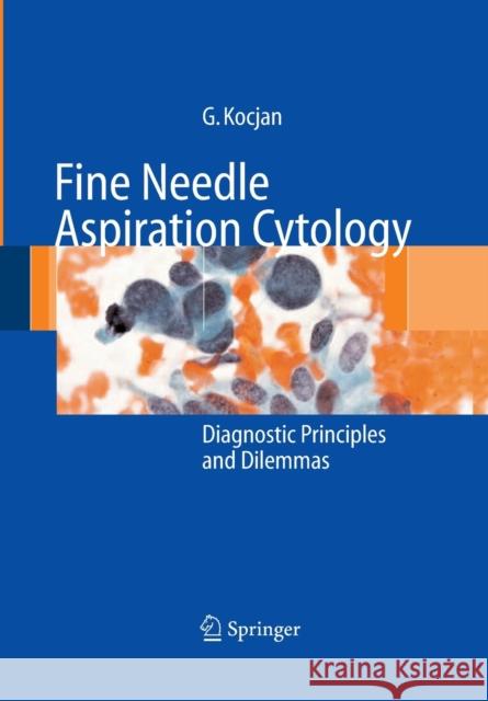 Fine Needle Aspiration Cytology: Diagnostic Principles and Dilemmas Kocjan, Gabrijela 9783662500101 Springer