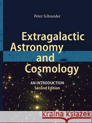 Extragalactic Astronomy and Cosmology: An Introduction Schneider, Peter 9783662500606 Springer