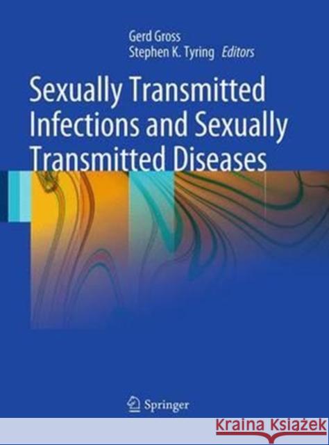 Sexually Transmitted Infections and Sexually Transmitted Diseases Gerd Gross Stephen K. Tyring 9783662500699
