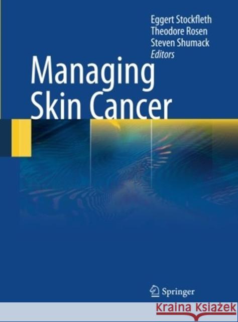 Managing Skin Cancer Eggert Stockfleth Ted Rosen Steven Schumaak 9783662500835 Springer