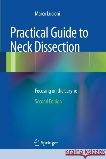 Practical Guide to Neck Dissection: Focusing on the Larynx Lucioni, Marco 9783662500859 Springer