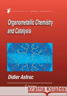 Organometallic Chemistry and Catalysis Didier Astruc 9783662500866 Springer