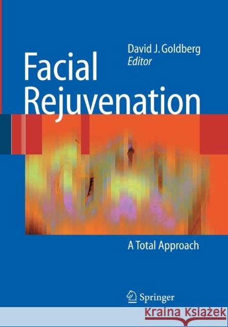 Facial Rejuvenation: A Total Approach Goldberg, David J. 9783662500873 Springer