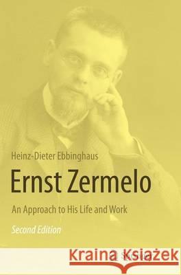 Ernst Zermelo: An Approach to His Life and Work Ebbinghaus, Heinz Dieter 9783662500972