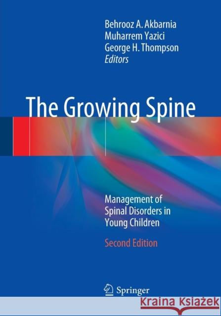 The Growing Spine: Management of Spinal Disorders in Young Children Akbarnia, Behrooz A. 9783662501078 Springer