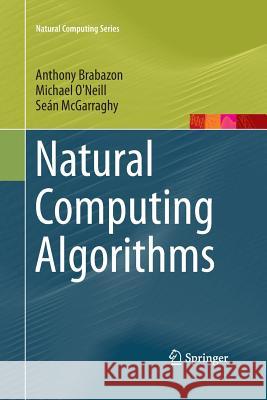 Natural Computing Algorithms Anthony Brabazon Michael O'Neill Sean McGarraghy 9783662501160 Springer