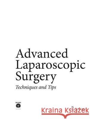 Advanced Laparoscopic Surgery: Techniques and Tips Katkhouda, Namir 9783662501214