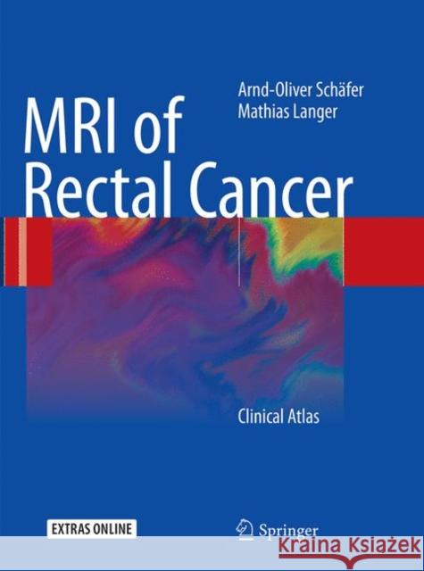 MRI of Rectal Cancer: Clinical Atlas Schäfer, Arnd-Oliver 9783662501351 Springer