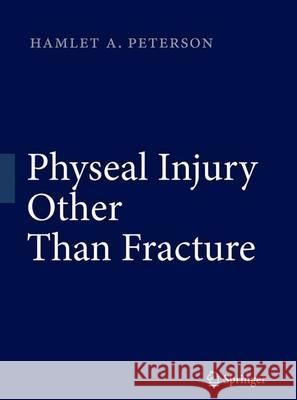 Physeal Injury Other Than Fracture Hamlet A. Peterson 9783662501610 Springer