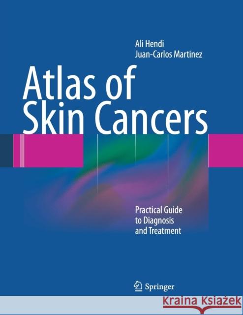 Atlas of Skin Cancers: Practical Guide to Diagnosis and Treatment Hendi, Ali 9783662501658