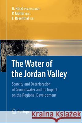 The Water of the Jordan Valley: Scarcity and Deterioration of Groundwater and Its Impact on the Regional Development Hötzl, Heinz 9783662501702 Springer