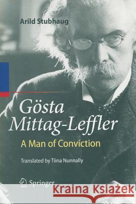Gösta Mittag-Leffler: A Man of Conviction Nunnally, Tiina 9783662501764 Springer