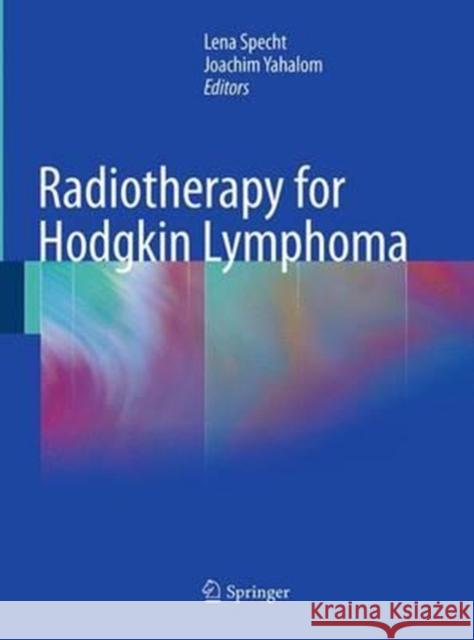 Radiotherapy for Hodgkin Lymphoma Lena Specht Joachim Yahalom 9783662501856 Springer