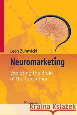 Neuromarketing: Exploring the Brain of the Consumer Zurawicki, Leon 9783662501870 Springer