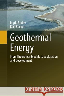 Geothermal Energy: From Theoretical Models to Exploration and Development Stober, Ingrid 9783662501931
